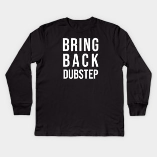 BRING BACK DUBSTEP Kids Long Sleeve T-Shirt